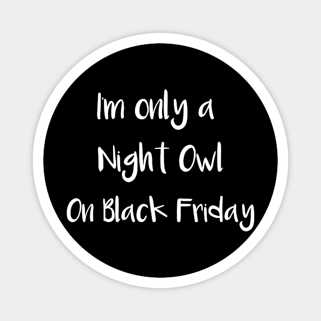 Black Friday Im Only a Night Owl on Black Friday Magnet by StacysCellar